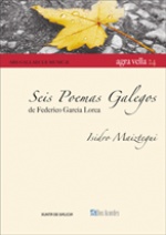 Seis poemas galegos, by Federico García Lorca, revised by Isidro Maiztegui
