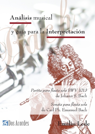 A musical analysis and performance guide to Johann Sebastian Bach's Partita for solo flute BWV 1013 and to Carl Ph. E. Bach's Sonata for solo flute