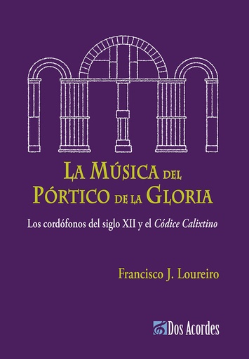 La música del Pórtico de la Gloria: Los cordófonos del siglo XII y el Códice Calixtino